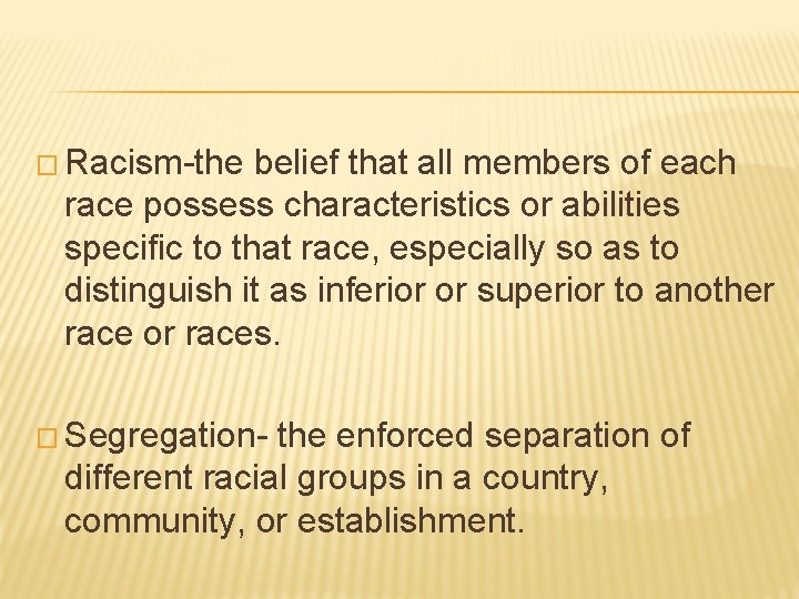 � Racism-the belief that all members of each race possess characteristics or abilities specific