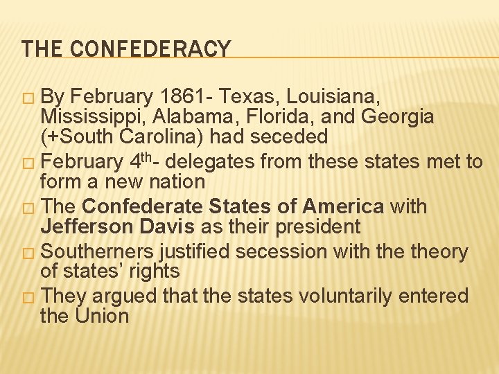 THE CONFEDERACY � By February 1861 - Texas, Louisiana, Mississippi, Alabama, Florida, and Georgia