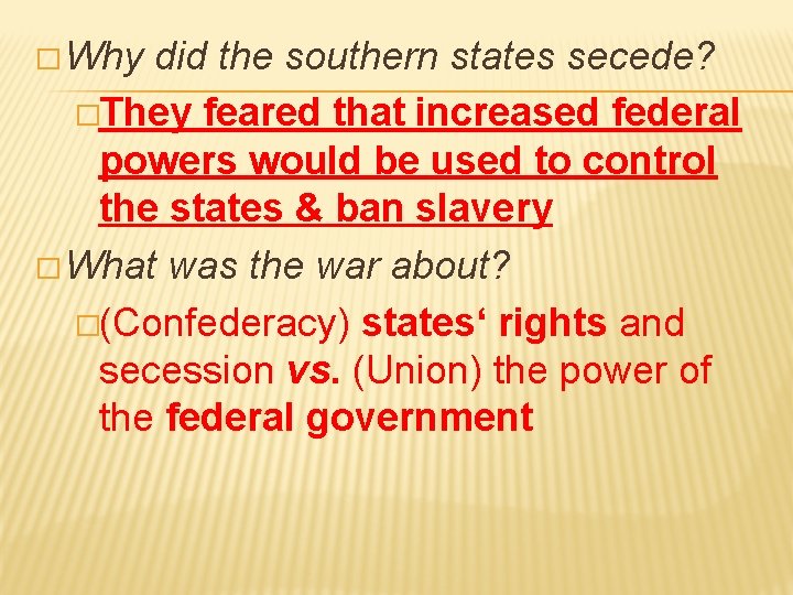 � Why did the southern states secede? �They feared that increased federal powers would