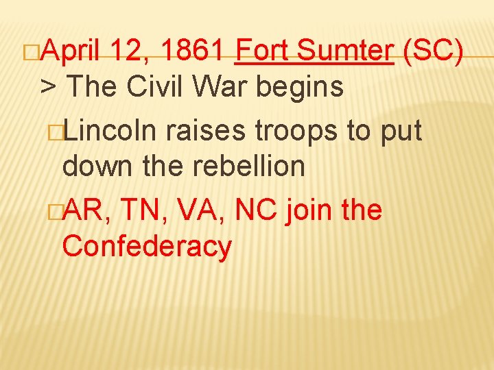 �April 12, 1861 Fort Sumter (SC) > The Civil War begins �Lincoln raises troops