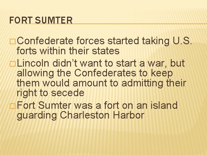 FORT SUMTER � Confederate forces started taking U. S. forts within their states �