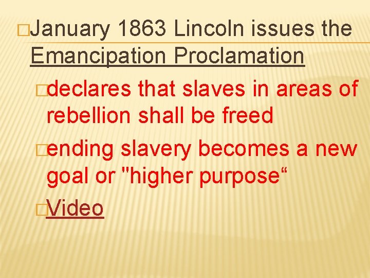 �January 1863 Lincoln issues the Emancipation Proclamation �declares that slaves in areas of rebellion