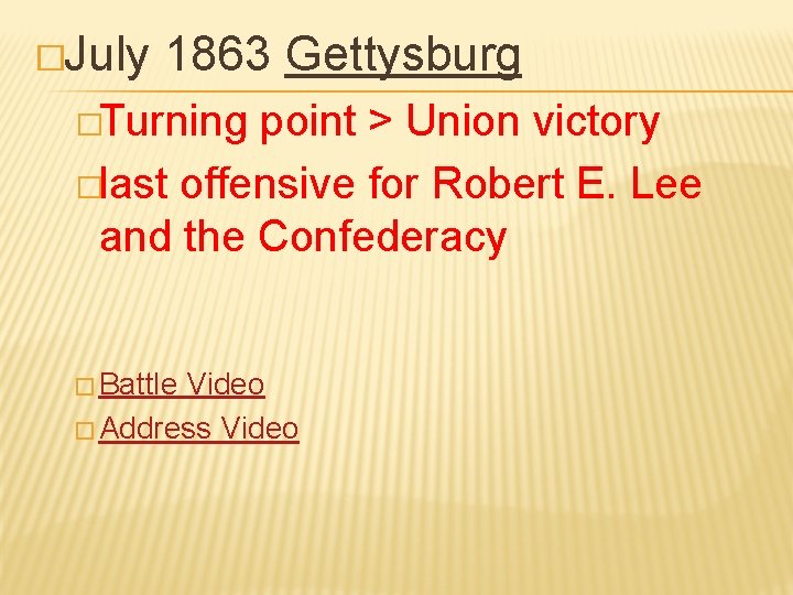 �July 1863 Gettysburg �Turning point > Union victory �last offensive for Robert E. Lee