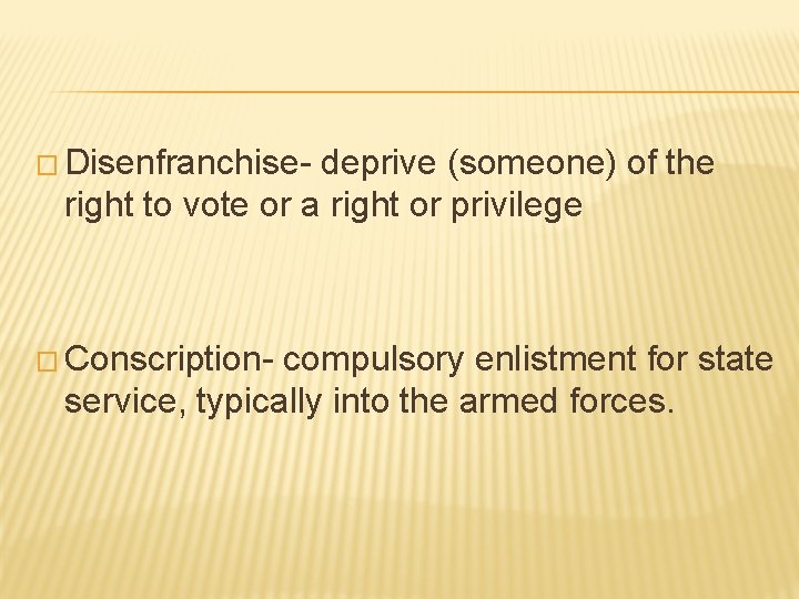 � Disenfranchise- deprive (someone) of the right to vote or a right or privilege