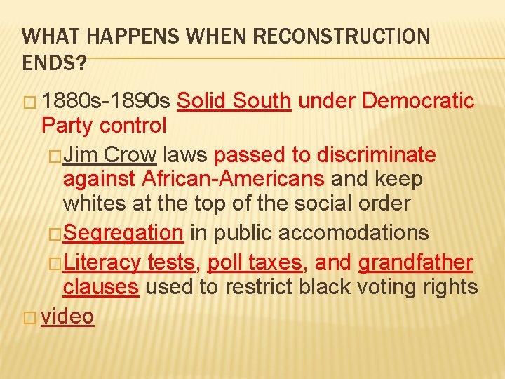 WHAT HAPPENS WHEN RECONSTRUCTION ENDS? � 1880 s-1890 s Solid South under Democratic Party