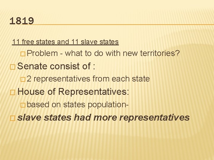 1819 11 free states and 11 slave states � Problem � Senate � 2