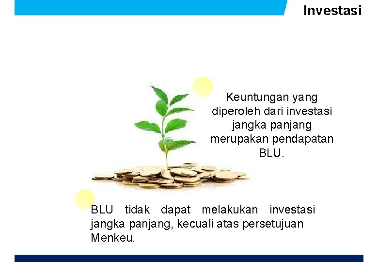 Investasi Keuntungan yang diperoleh dari investasi jangka panjang merupakan pendapatan BLU tidak dapat melakukan