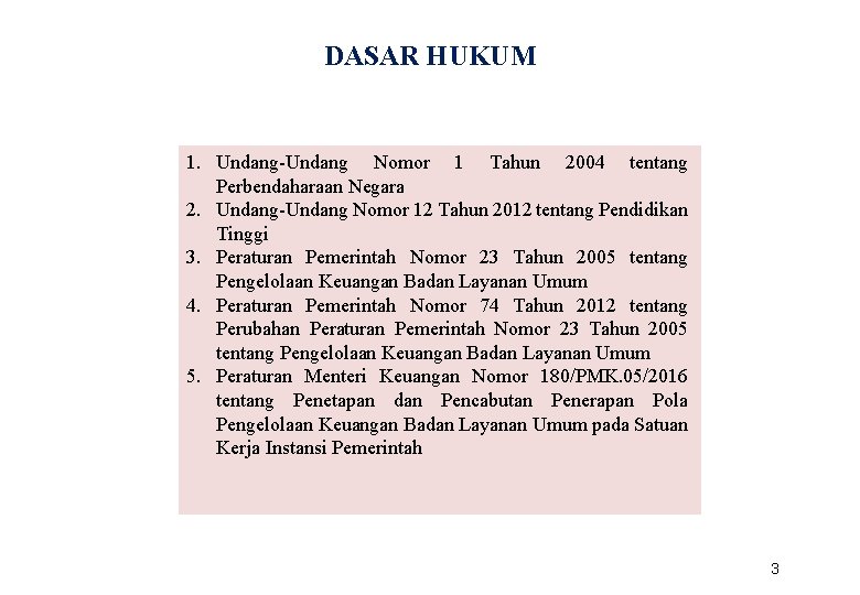 DASAR HUKUM 1. Undang-Undang Nomor 1 Tahun 2004 tentang Perbendaharaan Negara 2. Undang-Undang Nomor