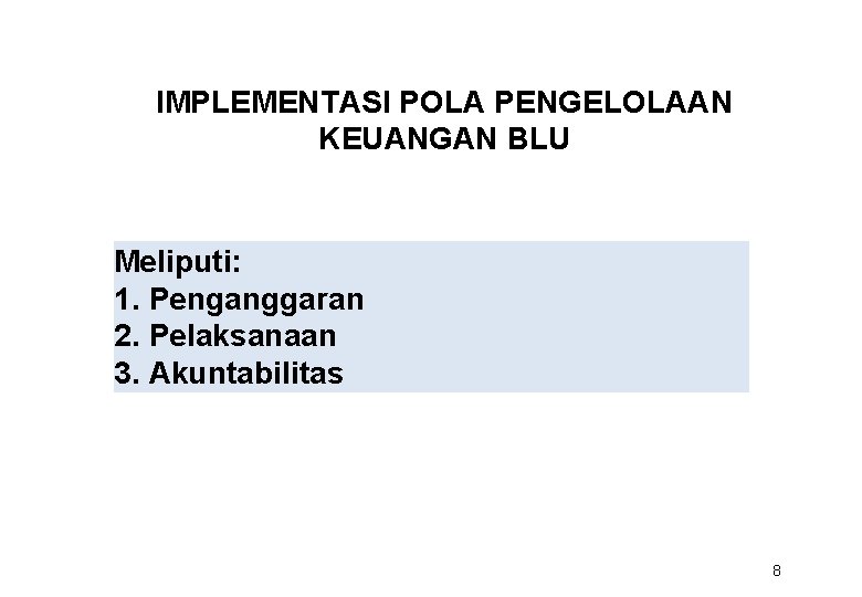 IMPLEMENTASI POLA PENGELOLAAN KEUANGAN BLU Meliputi: 1. Penganggaran 2. Pelaksanaan 3. Akuntabilitas 8 