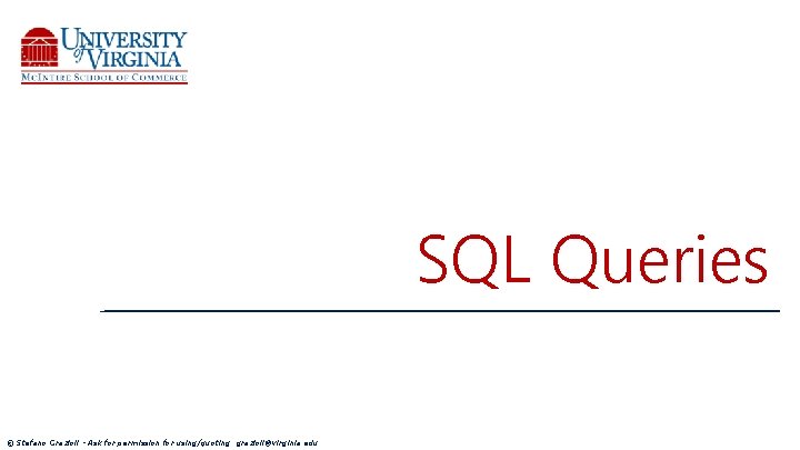 SQL Queries © Stefano Grazioli - Ask for permission for using/quoting: grazioli@virginia. edu 