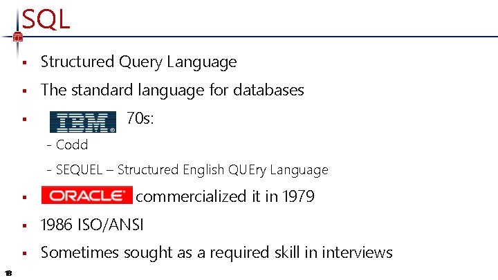 SQL § Structured Query Language § The standard language for databases 70 s: §