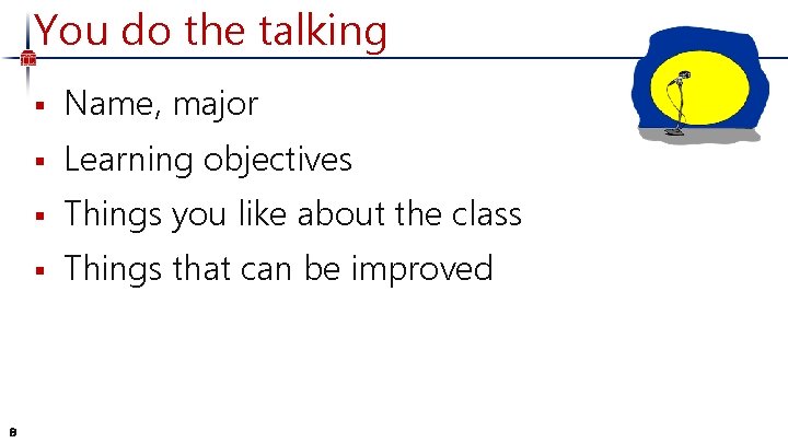 You do the talking 8 § Name, major § Learning objectives § Things you