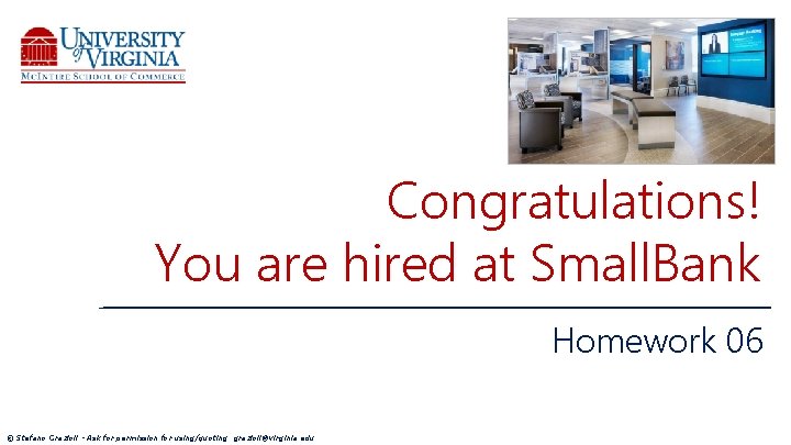 Congratulations! You are hired at Small. Bank Homework 06 © Stefano Grazioli - Ask
