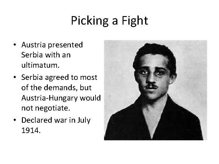 Picking a Fight • Austria presented Serbia with an ultimatum. • Serbia agreed to