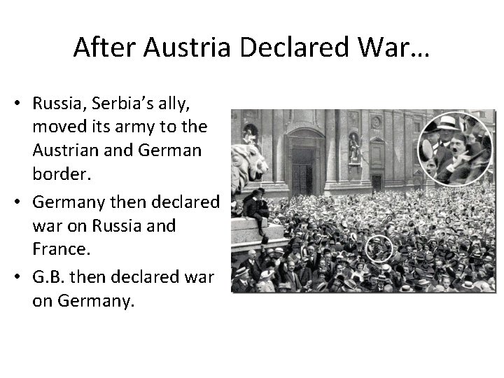 After Austria Declared War… • Russia, Serbia’s ally, moved its army to the Austrian