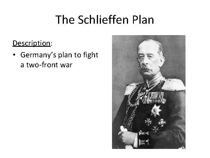 The Schlieffen Plan Description: • Germany’s plan to fight a two-front war 