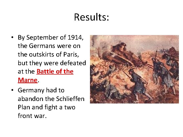 Results: • By September of 1914, the Germans were on the outskirts of Paris,
