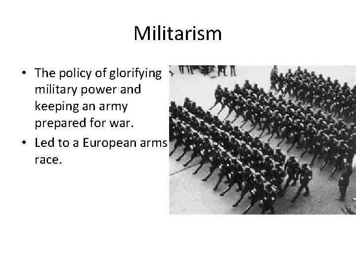 Militarism • The policy of glorifying military power and keeping an army prepared for