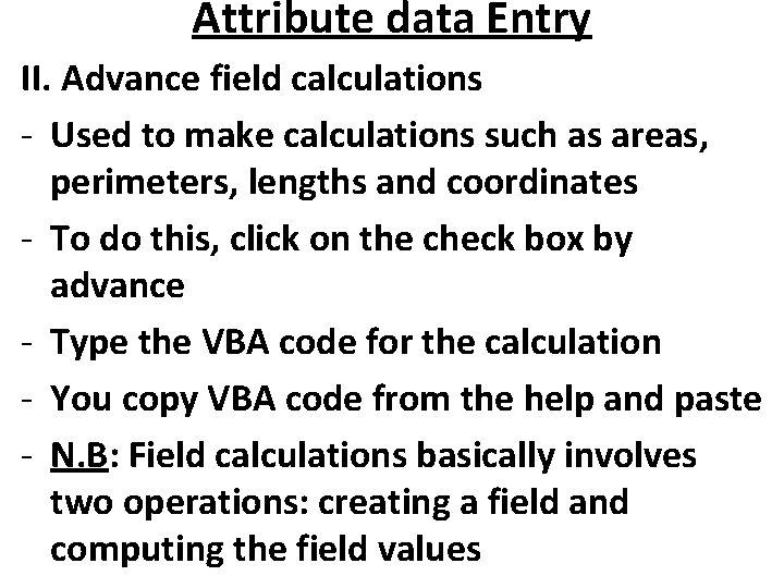 Attribute data Entry II. Advance field calculations - Used to make calculations such as