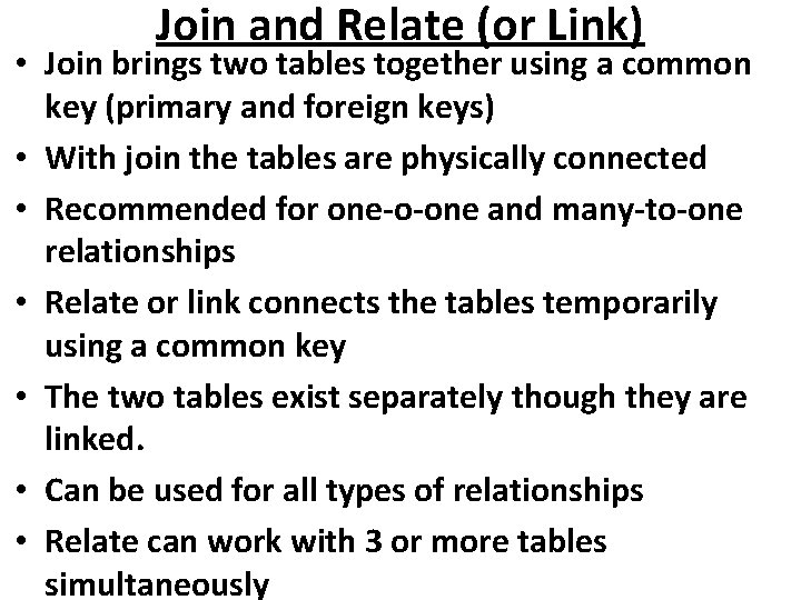 Join and Relate (or Link) • Join brings two tables together using a common