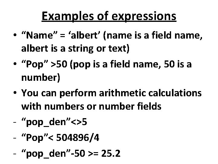 Examples of expressions • “Name” = ‘albert’ (name is a field name, albert is