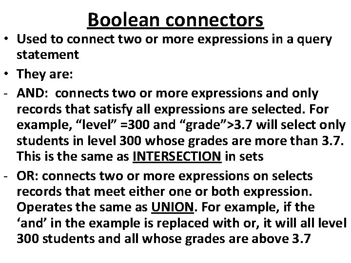 Boolean connectors • Used to connect two or more expressions in a query statement