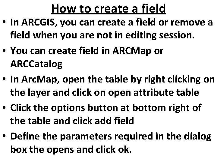 How to create a field • In ARCGIS, you can create a field or