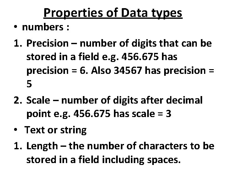 Properties of Data types • numbers : 1. Precision – number of digits that