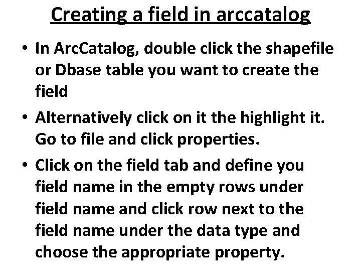 Creating a field in arccatalog • In Arc. Catalog, double click the shapefile or