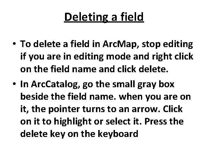 Deleting a field • To delete a field in Arc. Map, stop editing if