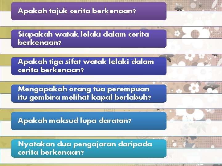 Apakah tajuk cerita berkenaan? Siapakah watak lelaki dalam cerita berkenaan? Apakah tiga sifat watak