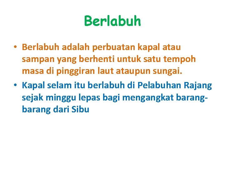 Berlabuh • Berlabuh adalah perbuatan kapal atau sampan yang berhenti untuk satu tempoh masa