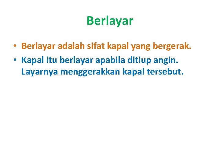 Berlayar • Berlayar adalah sifat kapal yang bergerak. • Kapal itu berlayar apabila ditiup