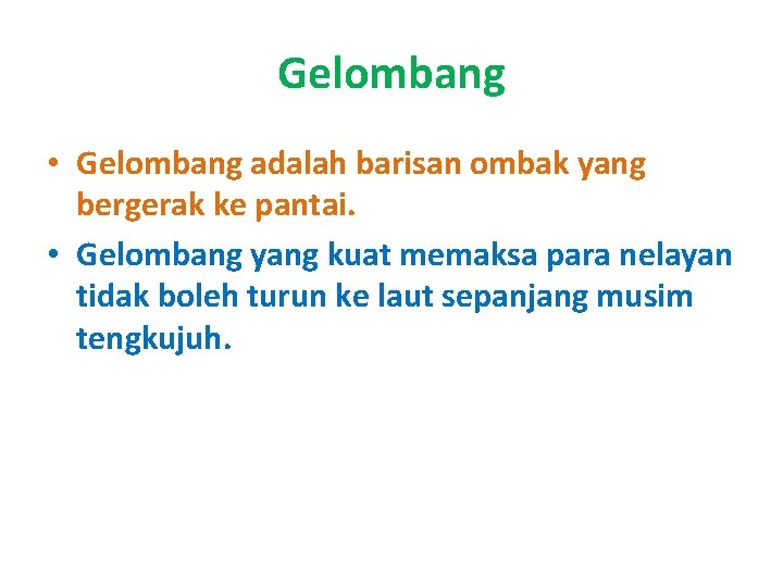 Gelombang • Gelombang adalah barisan ombak yang bergerak ke pantai. • Gelombang yang kuat