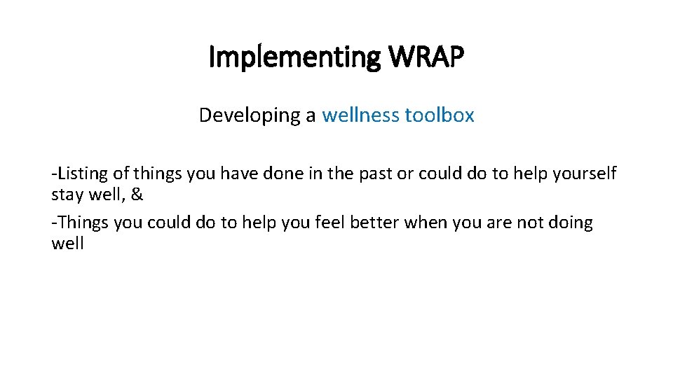 Implementing WRAP Developing a wellness toolbox -Listing of things you have done in the Implementing WRAP Developing a wellness toolbox -Listing of things you have done in the