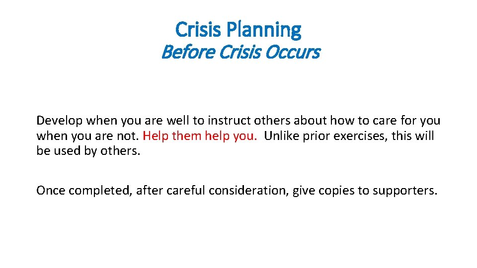Crisis Planning Before Crisis Occurs Develop when you are well to instruct others about