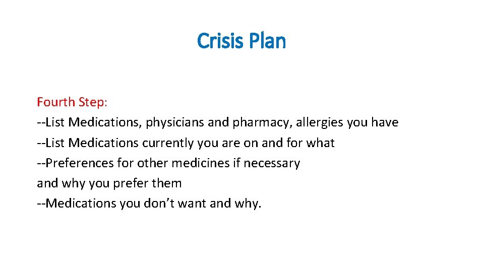 Crisis Plan Fourth Step: --List Medications, physicians and pharmacy, allergies you have --List Medications