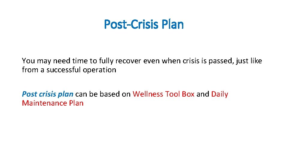 Post-Crisis Plan You may need time to fully recover even when crisis is passed,