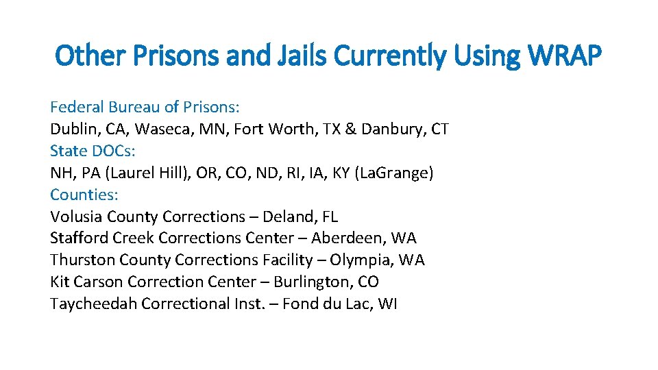 Other Prisons and Jails Currently Using WRAP Federal Bureau of Prisons: Dublin, CA, Waseca,