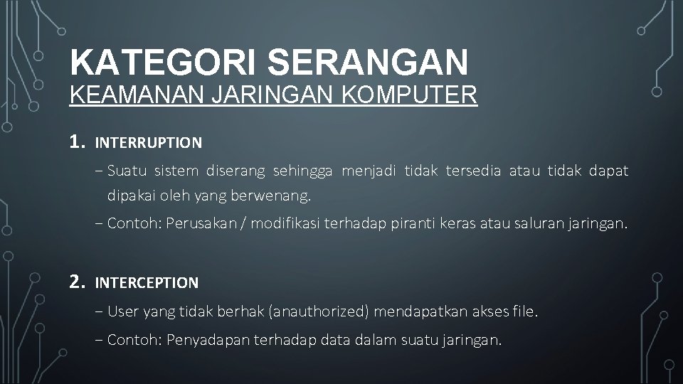 KATEGORI SERANGAN KEAMANAN JARINGAN KOMPUTER 1. INTERRUPTION ₋ Suatu sistem diserang sehingga menjadi tidak