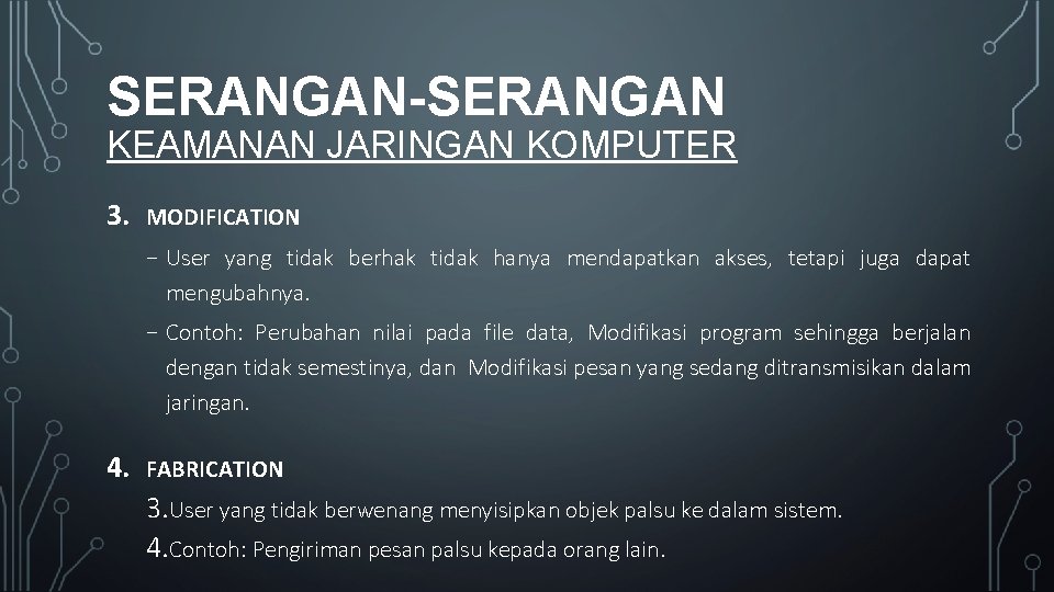 SERANGAN-SERANGAN KEAMANAN JARINGAN KOMPUTER 3. MODIFICATION ₋ User yang tidak berhak tidak hanya mendapatkan