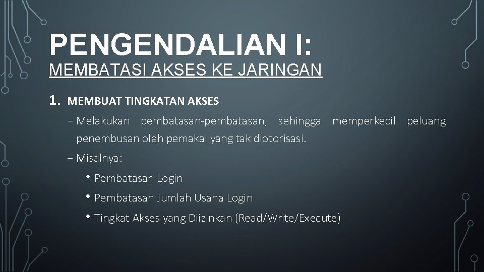 PENGENDALIAN I: MEMBATASI AKSES KE JARINGAN 1. MEMBUAT TINGKATAN AKSES ₋ Melakukan pembatasan-pembatasan, sehingga