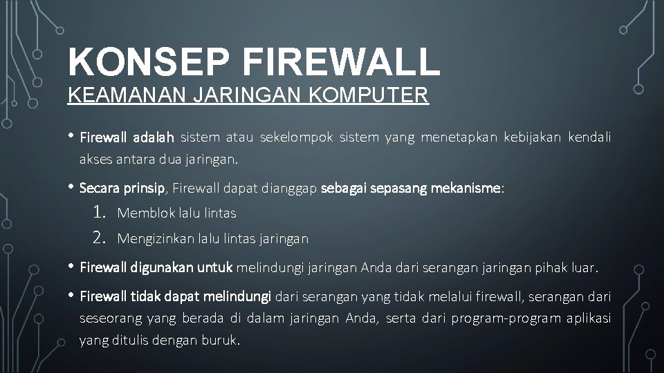 KONSEP FIREWALL KEAMANAN JARINGAN KOMPUTER • Firewall adalah sistem atau sekelompok sistem yang menetapkan