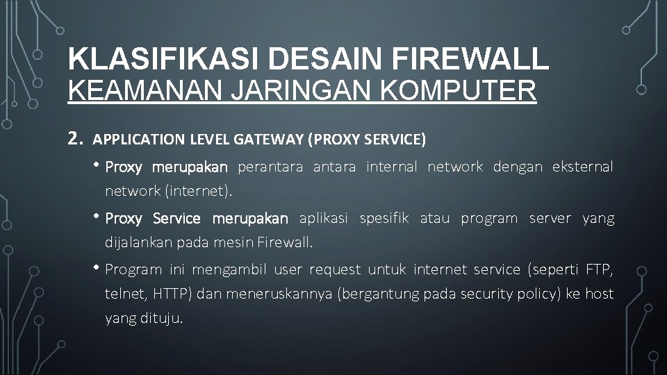 KLASIFIKASI DESAIN FIREWALL KEAMANAN JARINGAN KOMPUTER 2. APPLICATION LEVEL GATEWAY (PROXY SERVICE) • Proxy