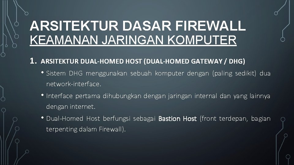 ARSITEKTUR DASAR FIREWALL KEAMANAN JARINGAN KOMPUTER 1. ARSITEKTUR DUAL-HOMED HOST (DUAL-HOMED GATEWAY / DHG)