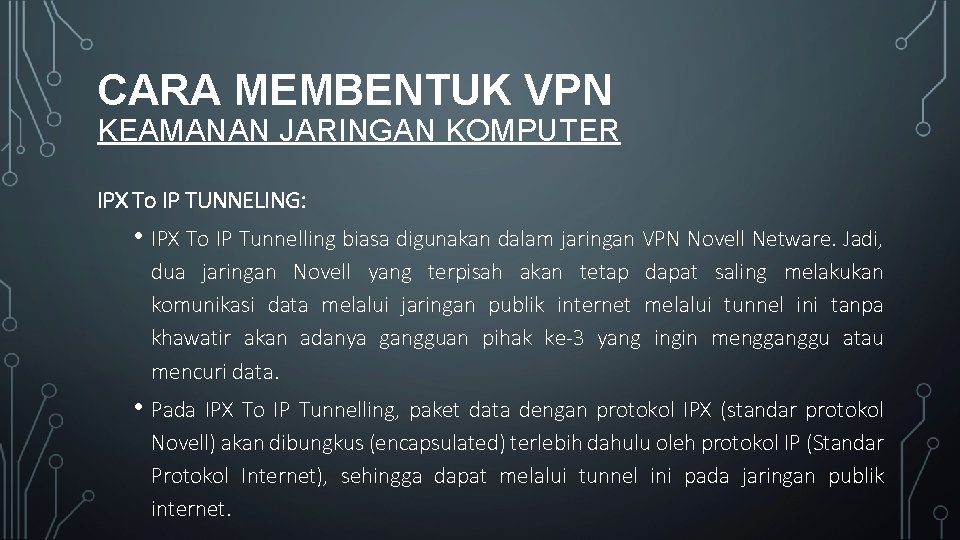 CARA MEMBENTUK VPN KEAMANAN JARINGAN KOMPUTER IPX To IP TUNNELING: • IPX To IP