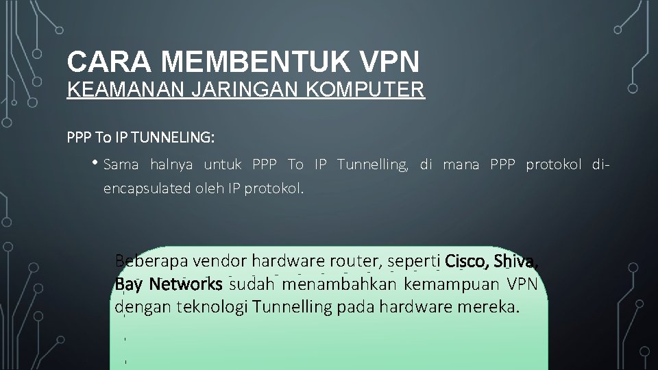 CARA MEMBENTUK VPN KEAMANAN JARINGAN KOMPUTER PPP To IP TUNNELING: • Sama halnya untuk