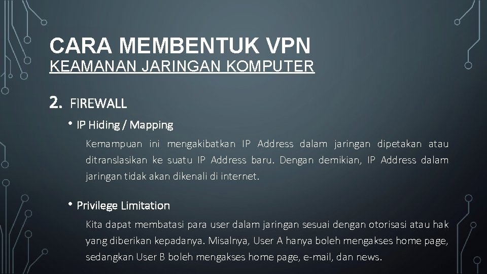 CARA MEMBENTUK VPN KEAMANAN JARINGAN KOMPUTER 2. FIREWALL • IP Hiding / Mapping Kemampuan