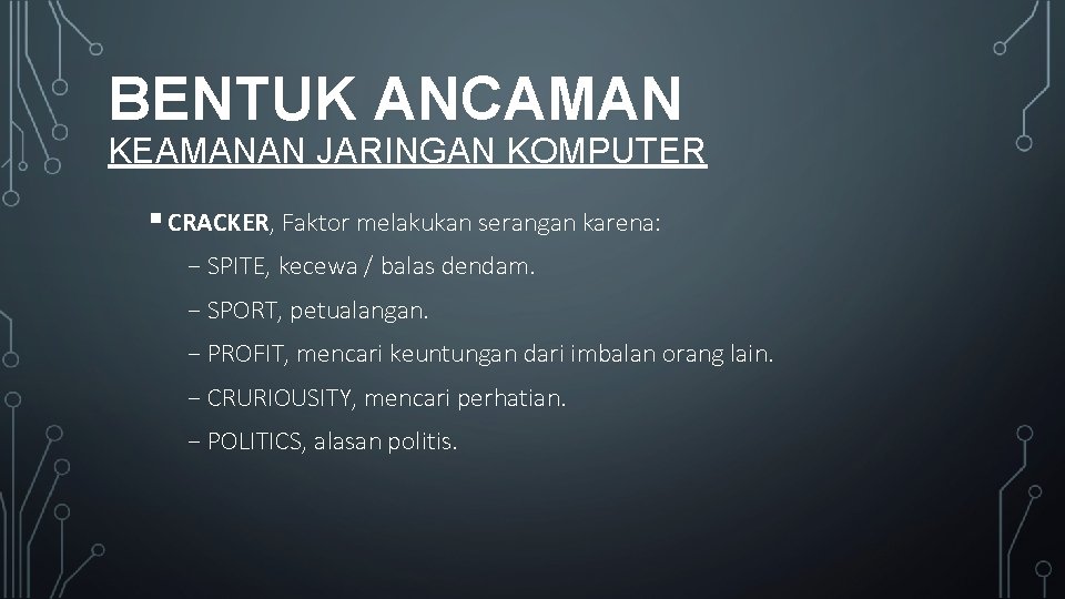 BENTUK ANCAMAN KEAMANAN JARINGAN KOMPUTER § CRACKER, Faktor melakukan serangan karena: ₋ SPITE, kecewa