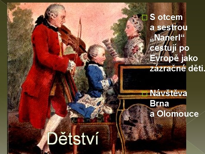 �S otcem a sestrou „Nanerl“ cestují po Evropě jako zázračné děti. � Návštěva Brna